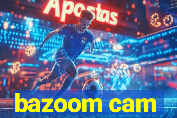 bazoom cam